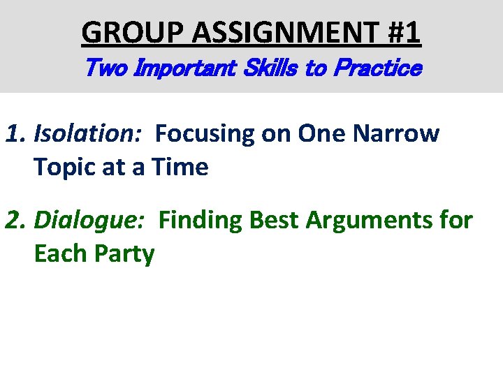 GROUP ASSIGNMENT #1 Two Important Skills to Practice 1. Isolation: Focusing on One Narrow