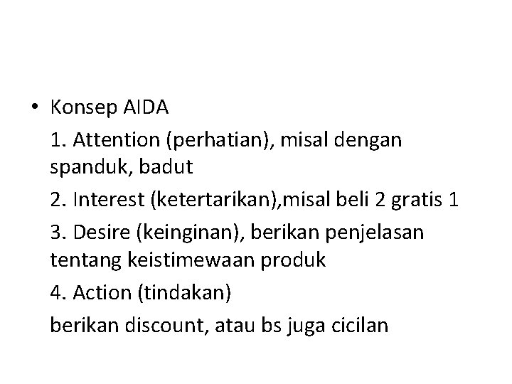  • Konsep AIDA 1. Attention (perhatian), misal dengan spanduk, badut 2. Interest (ketertarikan),