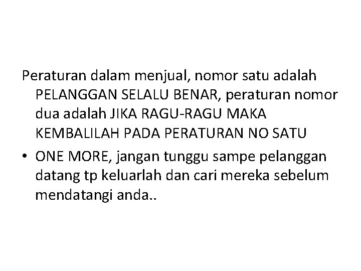 Peraturan dalam menjual, nomor satu adalah PELANGGAN SELALU BENAR, peraturan nomor dua adalah JIKA