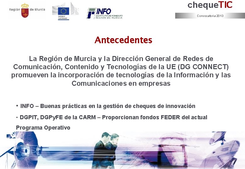 cheque. TIC Convocatoria 2013 Antecedentes La Región de Murcia y la Dirección General de