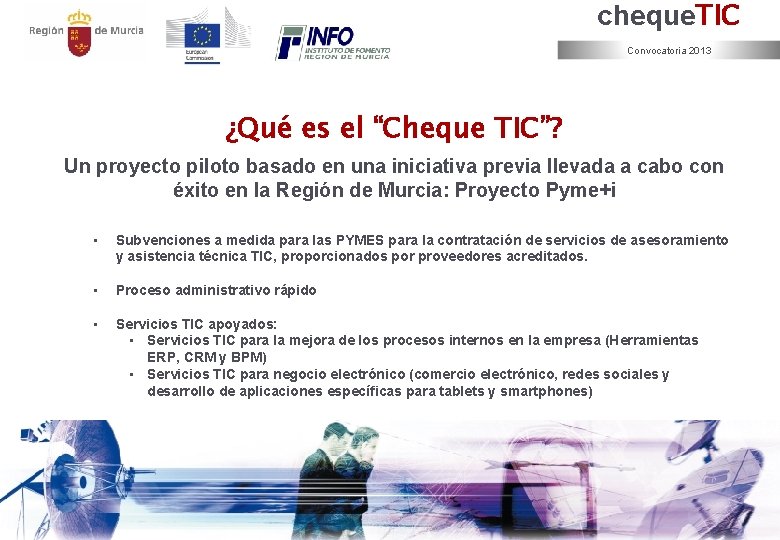 cheque. TIC Convocatoria 2013 ¿Qué es el “Cheque TIC”? Un proyecto piloto basado en