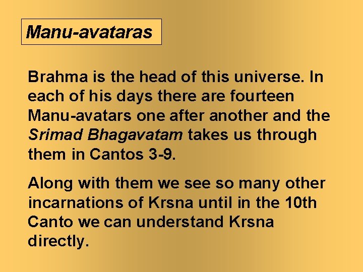 Manu-avataras Brahma is the head of this universe. In each of his days there