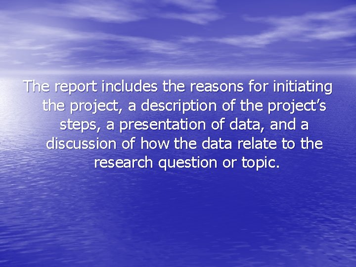 The report includes the reasons for initiating the project, a description of the project’s