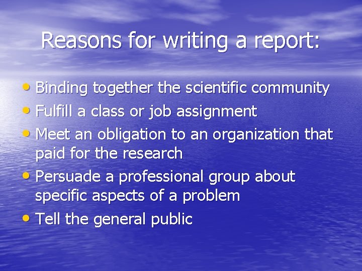 Reasons for writing a report: • Binding together the scientific community • Fulfill a