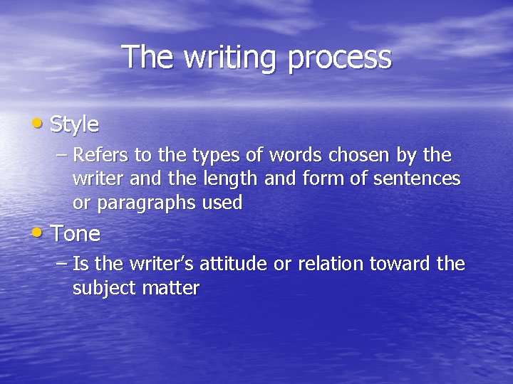 The writing process • Style – Refers to the types of words chosen by