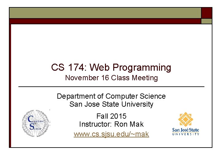CS 174: Web Programming November 16 Class Meeting Department of Computer Science San Jose