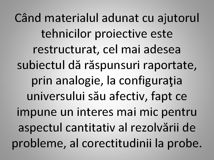 Când materialul adunat cu ajutorul tehnicilor proiective este restructurat, cel mai adesea subiectul dă