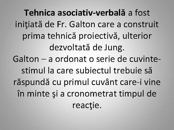 Tehnica asociativ-verbală a fost iniţiată de Fr. Galton care a construit prima tehnică proiectivă,