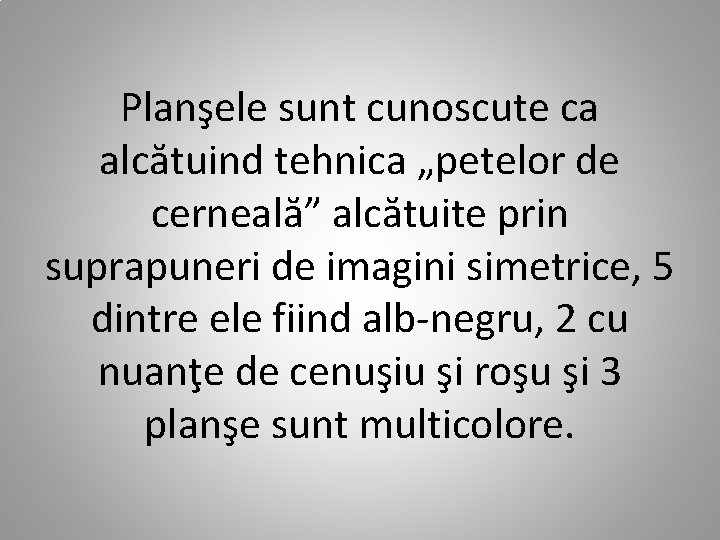 Planşele sunt cunoscute ca alcătuind tehnica „petelor de cerneală” alcătuite prin suprapuneri de imagini