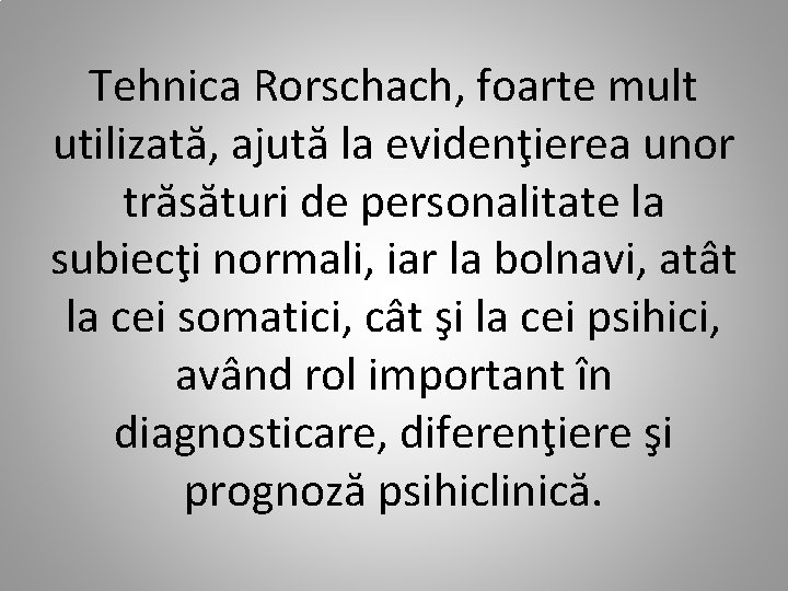 Tehnica Rorschach, foarte mult utilizată, ajută la evidenţierea unor trăsături de personalitate la subiecţi