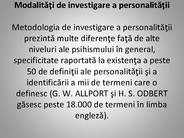 Modalităţi de investigare a personalităţii Metodologia de investigare a personalităţii prezintă multe diferenţe faţă