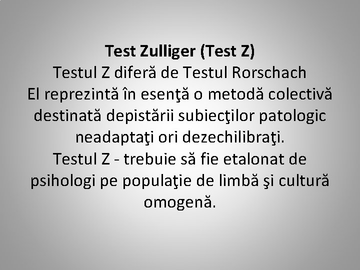 Test Zulliger (Test Z) Testul Z diferă de Testul Rorschach El reprezintă în esenţă