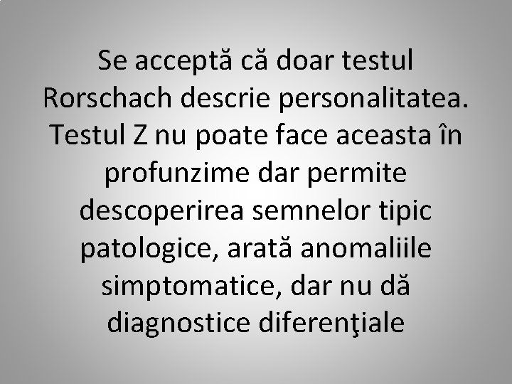 Se acceptă că doar testul Rorschach descrie personalitatea. Testul Z nu poate face aceasta