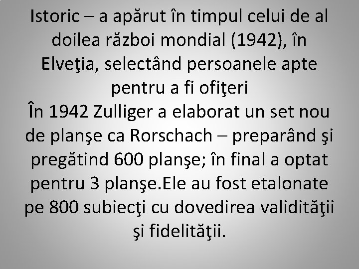 Istoric – a apărut în timpul celui de al doilea război mondial (1942), în