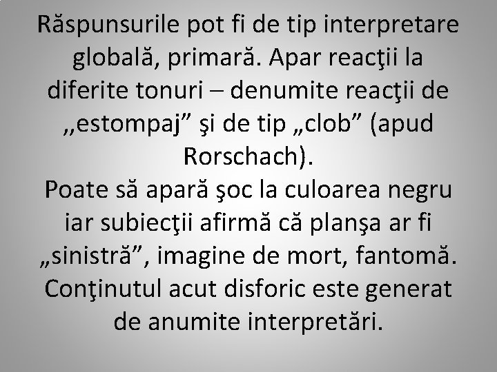 Răspunsurile pot fi de tip interpretare globală, primară. Apar reacţii la diferite tonuri –