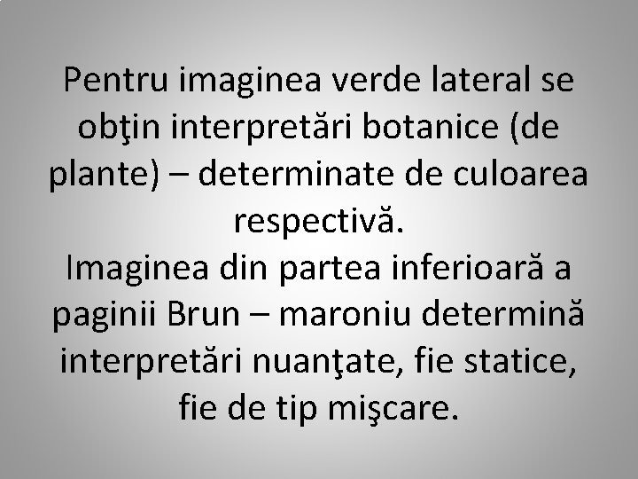 Pentru imaginea verde lateral se obţin interpretări botanice (de plante) – determinate de culoarea