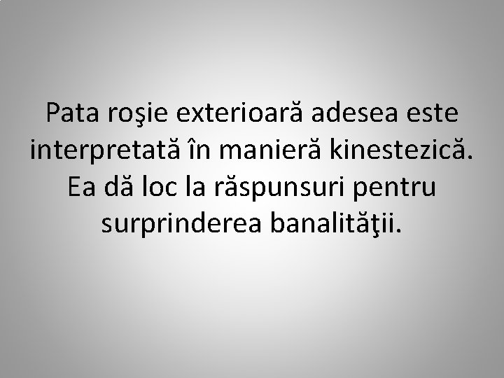 Pata roşie exterioară adesea este interpretată în manieră kinestezică. Ea dă loc la răspunsuri