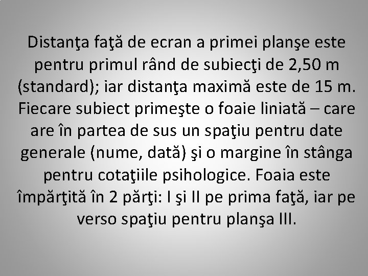 Distanţa faţă de ecran a primei planşe este pentru primul rând de subiecţi de