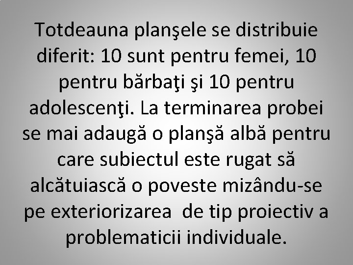 Totdeauna planşele se distribuie diferit: 10 sunt pentru femei, 10 pentru bărbaţi şi 10