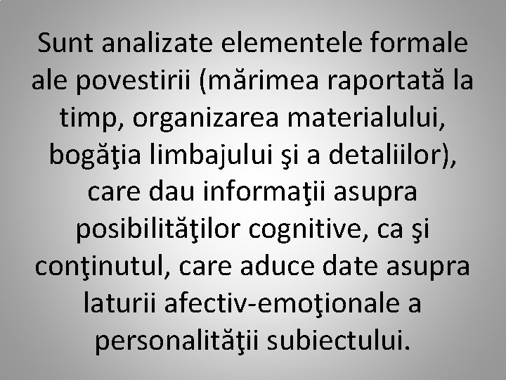 Sunt analizate elementele formale povestirii (mărimea raportată la timp, organizarea materialului, bogăţia limbajului şi