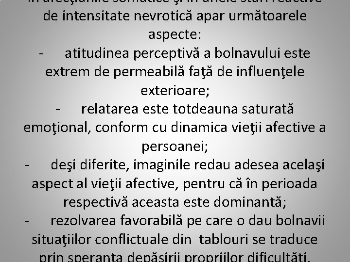 În afecţiunile somatice şi în unele stări reactive de intensitate nevrotică apar următoarele aspecte:
