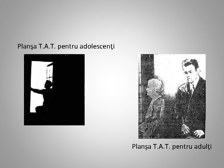 Planşa T. A. T. pentru adolescenţi Planşa T. A. T. pentru adulţi 