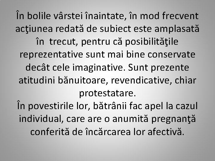 În bolile vârstei înaintate, în mod frecvent acţiunea redată de subiect este amplasată în