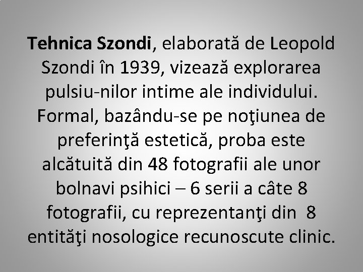 Tehnica Szondi, elaborată de Leopold Szondi în 1939, vizează explorarea pulsiu-nilor intime ale individului.