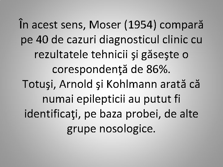 În acest sens, Moser (1954) compară pe 40 de cazuri diagnosticul clinic cu rezultatele