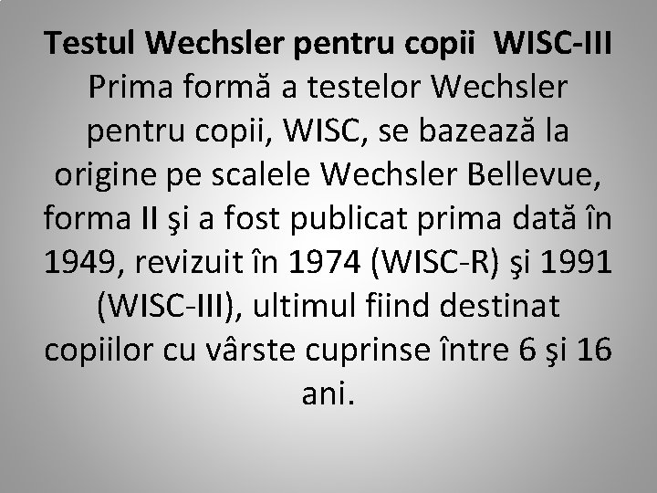 Testul Wechsler pentru copii WISC-III Prima formă a testelor Wechsler pentru copii, WISC, se