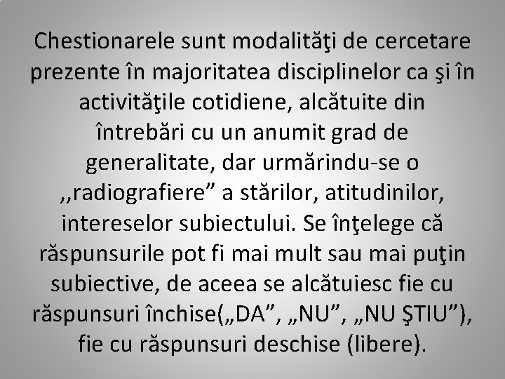 Chestionarele sunt modalităţi de cercetare prezente în majoritatea disciplinelor ca şi în activităţile cotidiene,