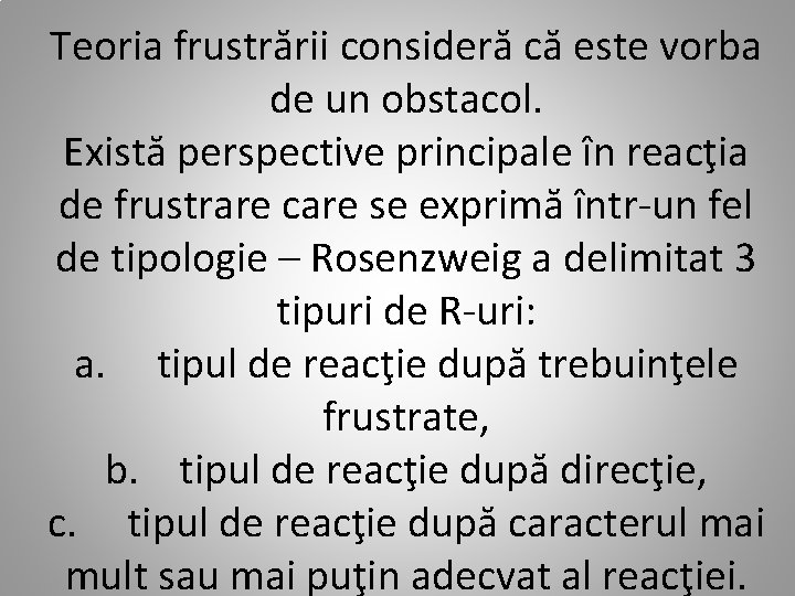 Teoria frustrării consideră că este vorba de un obstacol. Există perspective principale în reacţia