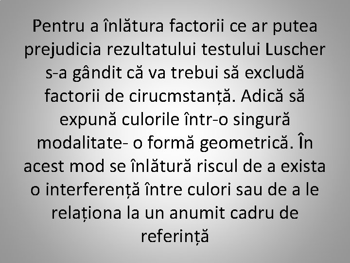 Pentru a înlătura factorii ce ar putea prejudicia rezultatului testului Luscher s-a gândit că