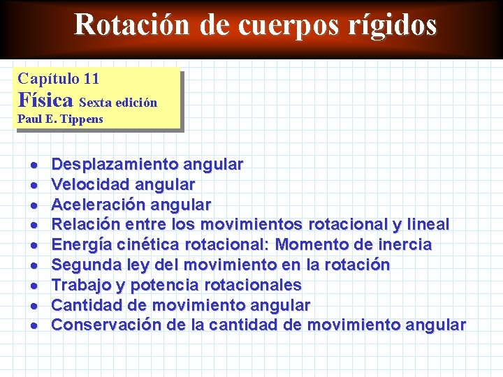 Rotación de cuerpos rígidos Capítulo 11 Física Sexta edición Paul E. Tippens · ·