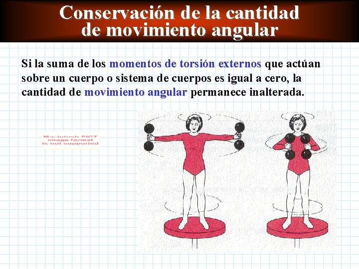 Conservación de la cantidad de movimiento angular Si la suma de los momentos de