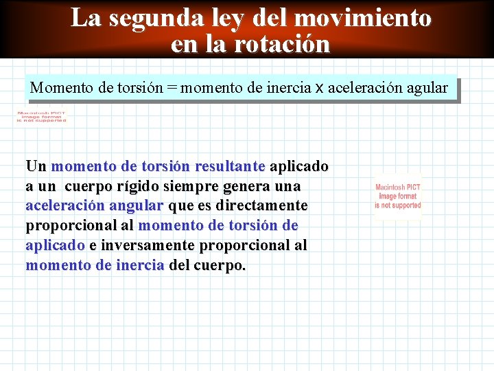 La segunda ley del movimiento en la rotación Momento de torsión = momento de