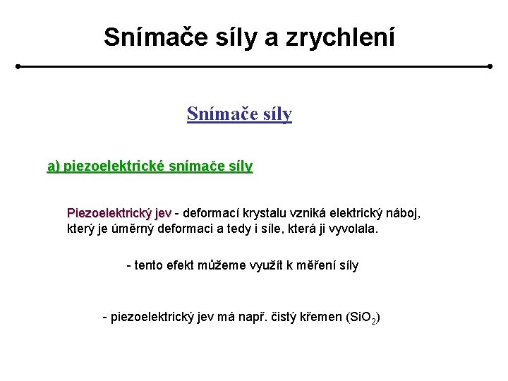 Snímače síly a zrychlení Snímače síly a) piezoelektrické snímače síly Piezoelektrický jev - deformací