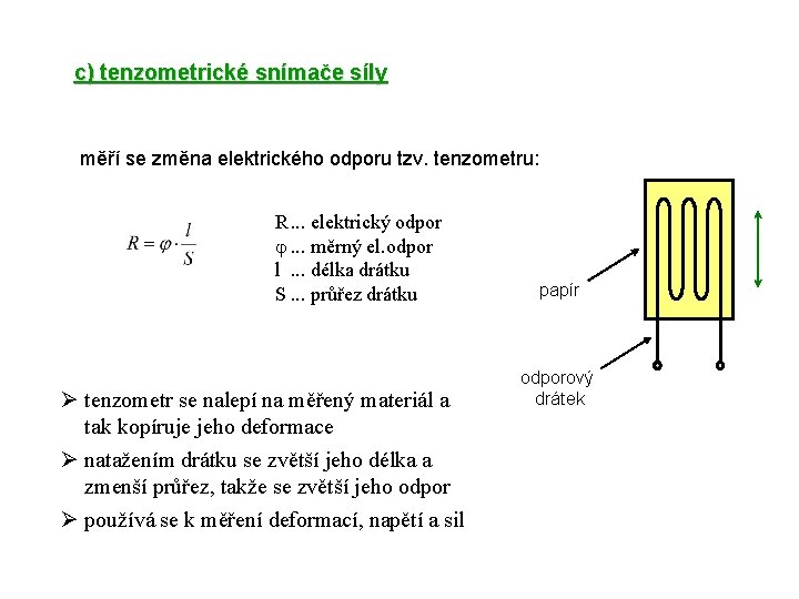 c) tenzometrické snímače síly měří se změna elektrického odporu tzv. tenzometru: R. . .