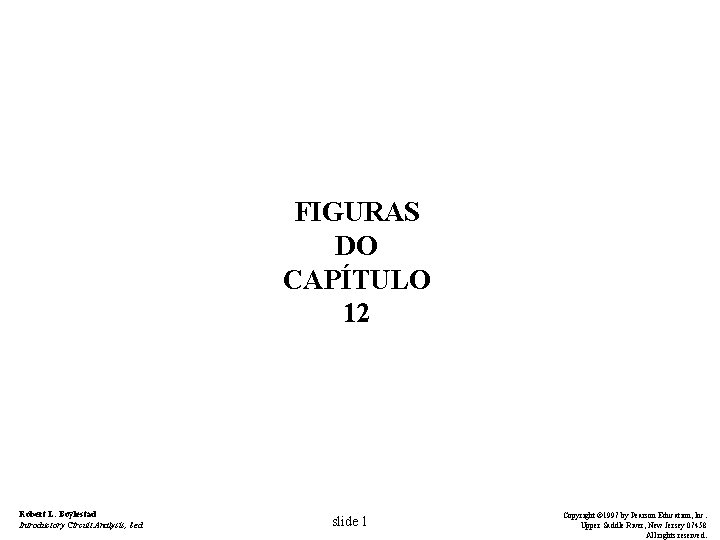 FIGURAS DO CAPÍTULO 12 Robert L. Boylestad Introductory Circuit Analysis, 8 ed. slide 1
