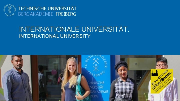 TECHNISCHE UNIVERSITÄT BERGAKADEMIE FREIBERG INTERNATIONALE UNIVERSITÄT. INTERNATIONAL UNIVERSITY 