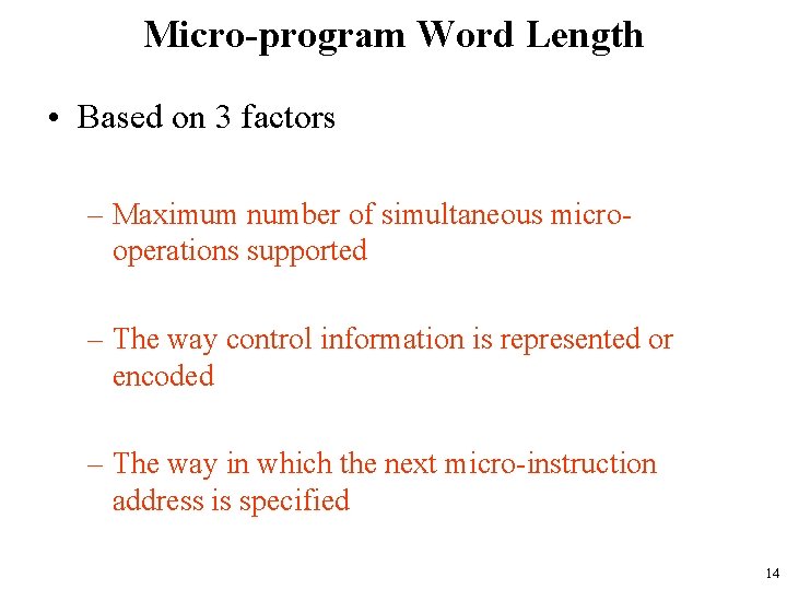 Micro-program Word Length • Based on 3 factors – Maximum number of simultaneous microoperations