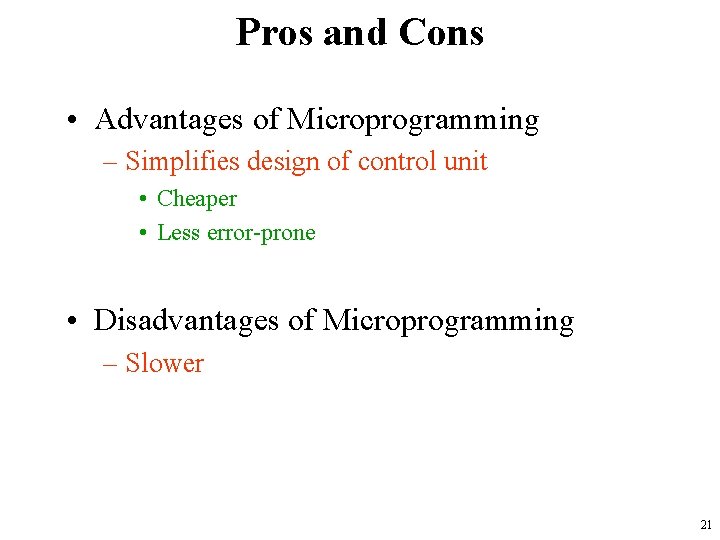 Pros and Cons • Advantages of Microprogramming – Simplifies design of control unit •