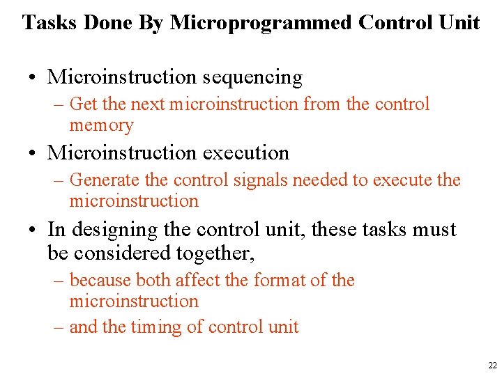Tasks Done By Microprogrammed Control Unit • Microinstruction sequencing – Get the next microinstruction