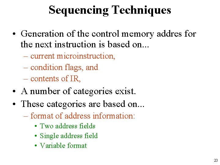 Sequencing Techniques • Generation of the control memory addres for the next instruction is