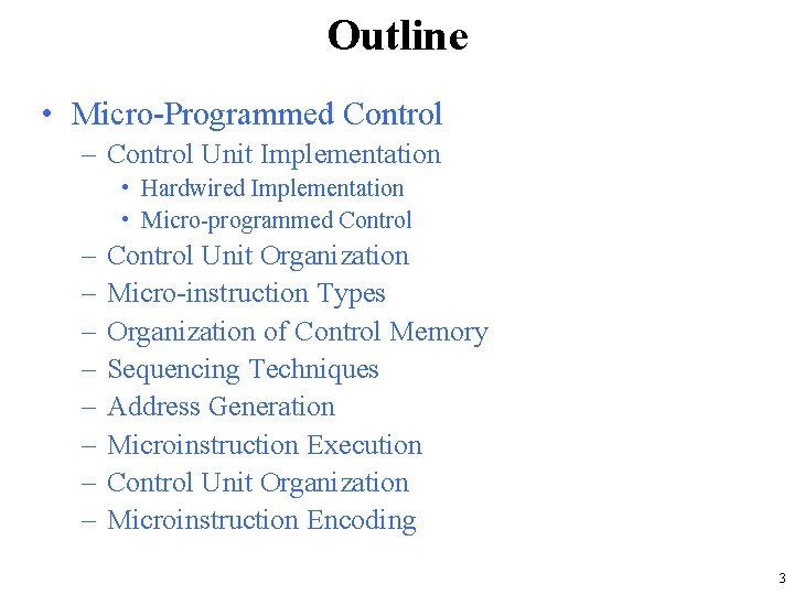 Outline • Micro-Programmed Control – Control Unit Implementation • Hardwired Implementation • Micro-programmed Control