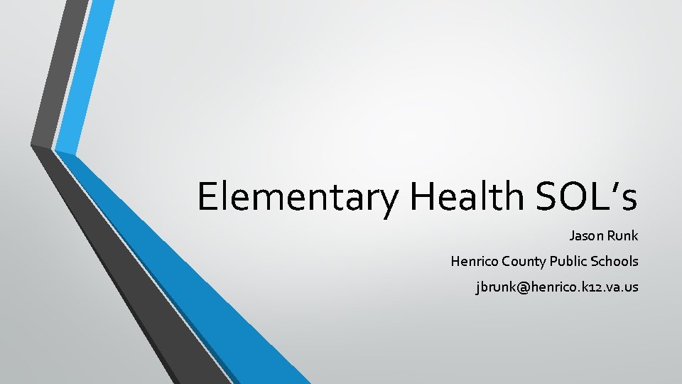 Elementary Health SOL’s Jason Runk Henrico County Public Schools jbrunk@henrico. k 12. va. us