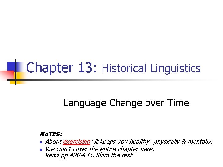 Chapter 13: Historical Linguistics Language Change over Time No. TES: n About exercising: it