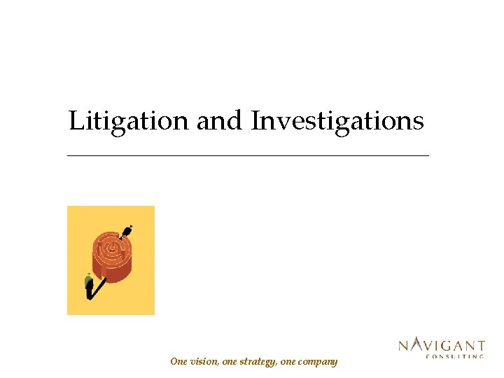 Litigation and Investigations One vision, one strategy, one company 