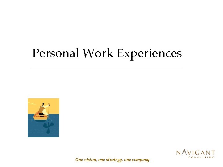 Personal Work Experiences One vision, one strategy, one company 