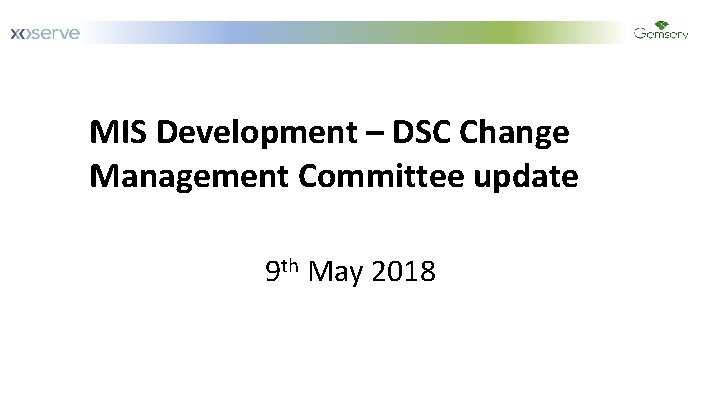 January MIS Development – DSC Change Management Committee update 9 th May 2018 